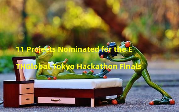 11 Projects Nominated for the ETHGlobal Tokyo Hackathon Finals