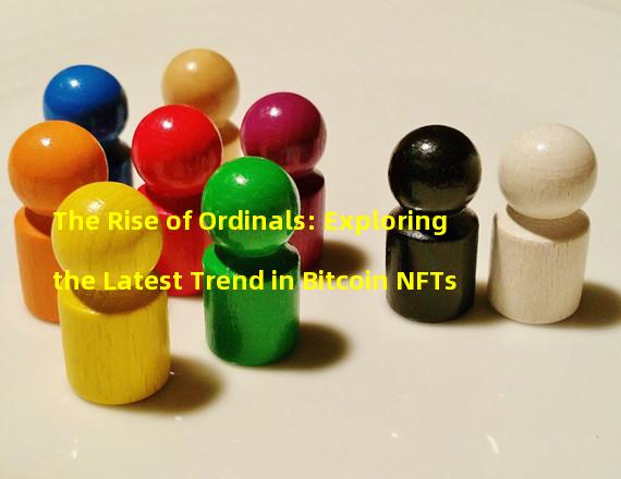 The Rise of Ordinals: Exploring the Latest Trend in Bitcoin NFTs