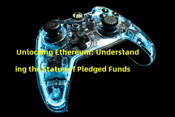 Unlocking Ethereum: Understanding the Status of Pledged Funds