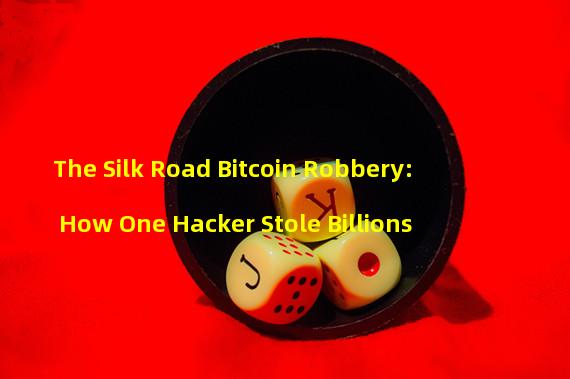 The Silk Road Bitcoin Robbery: How One Hacker Stole Billions