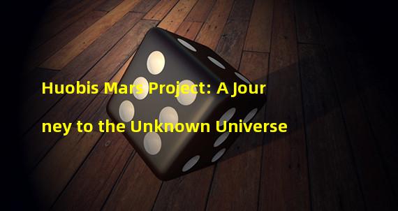 Huobis Mars Project: A Journey to the Unknown Universe