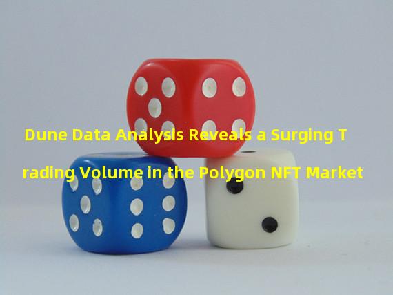 Dune Data Analysis Reveals a Surging Trading Volume in the Polygon NFT Market