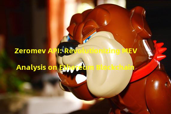 Zeromev API: Revolutionizing MEV Analysis on Ethereum Blockchain