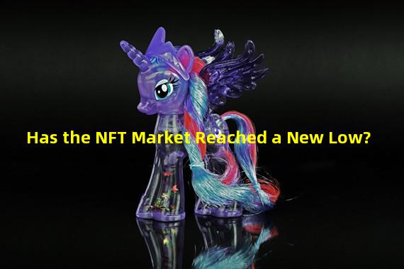 Has the NFT Market Reached a New Low?