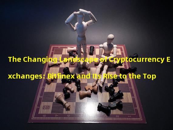 The Changing Landscape of Cryptocurrency Exchanges: Bitfinex and Its Rise to the Top