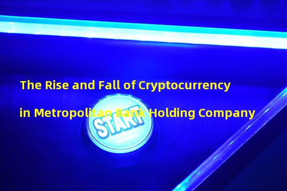 The Rise and Fall of Cryptocurrency in Metropolitan Bank Holding Company