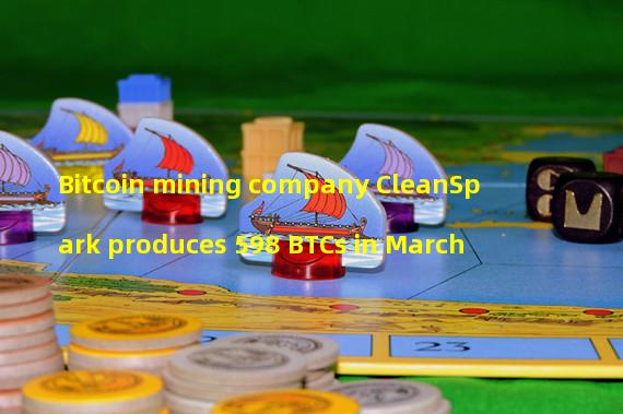 Bitcoin mining company CleanSpark produces 598 BTCs in March