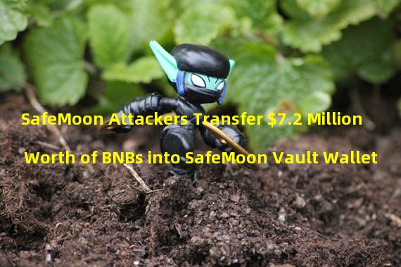SafeMoon Attackers Transfer $7.2 Million Worth of BNBs into SafeMoon Vault Wallet