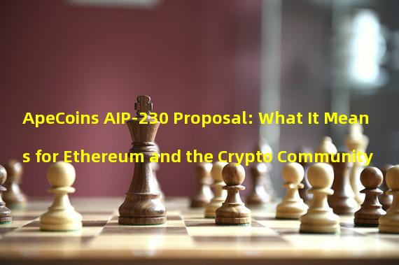 ApeCoins AIP-230 Proposal: What It Means for Ethereum and the Crypto Community