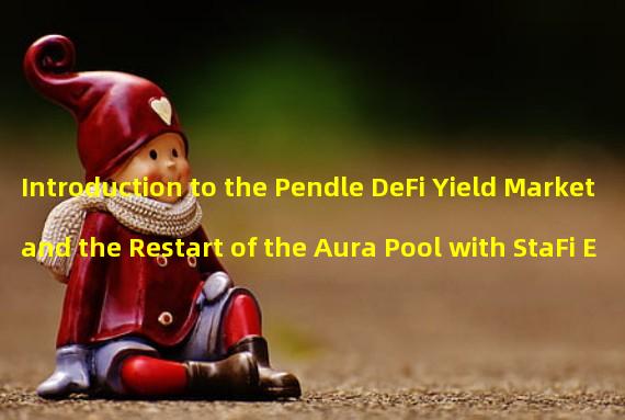 Introduction to the Pendle DeFi Yield Market and the Restart of the Aura Pool with StaFi ETH-WETH Pool
