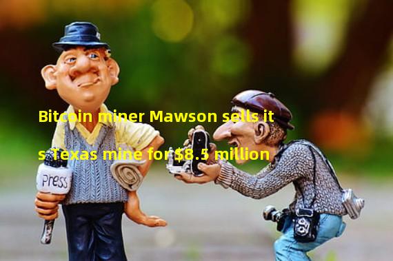 Bitcoin miner Mawson sells its Texas mine for $8.5 million