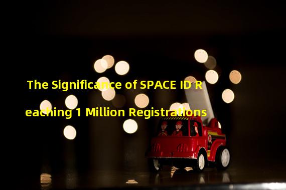 The Significance of SPACE ID Reaching 1 Million Registrations