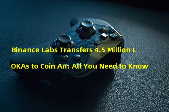 Binance Labs Transfers 4.5 Million LOKAs to Coin An: All You Need to Know