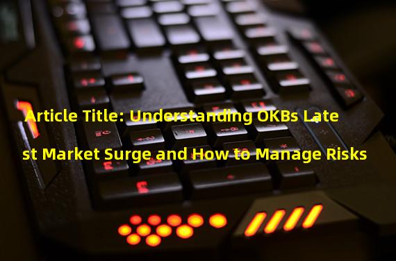 Article Title: Understanding OKBs Latest Market Surge and How to Manage Risks