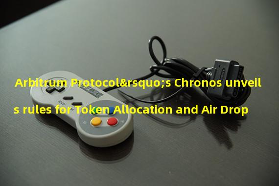 Arbitrum Protocol’s Chronos unveils rules for Token Allocation and Air Drop