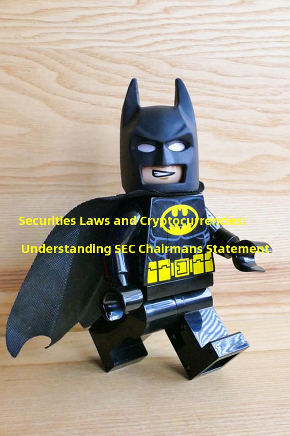Securities Laws and Cryptocurrencies: Understanding SEC Chairmans Statement
