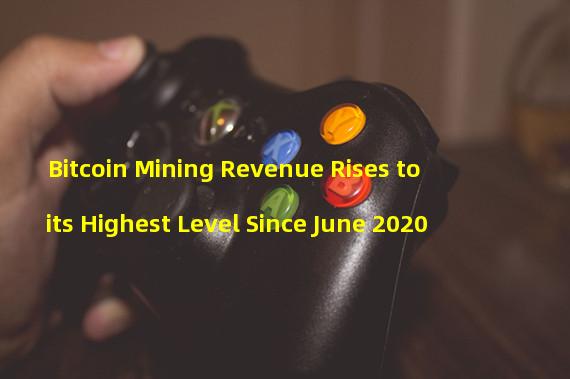 Bitcoin Mining Revenue Rises to its Highest Level Since June 2020
