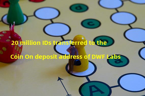 20 million IDs transferred to the Coin On deposit address of DWF Labs