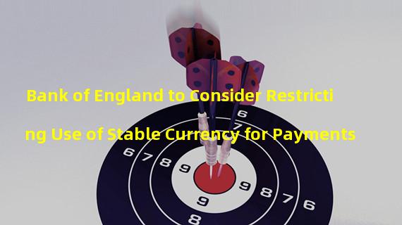 Bank of England to Consider Restricting Use of Stable Currency for Payments