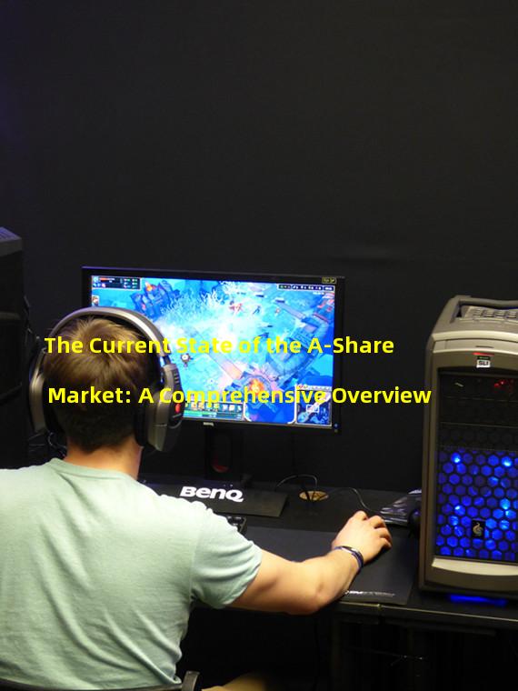 The Current State of the A-Share Market: A Comprehensive Overview