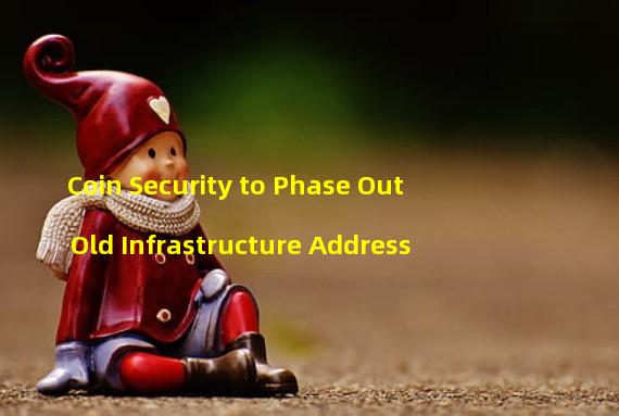 Coin Security to Phase Out Old Infrastructure Address