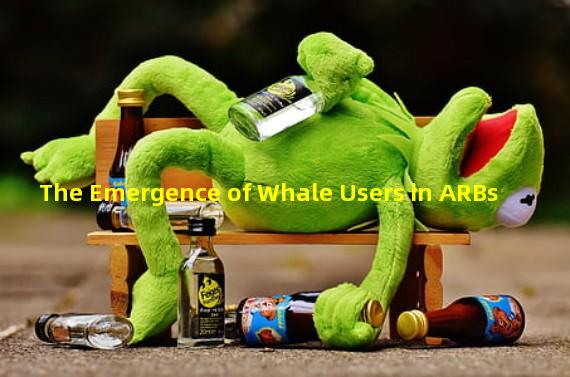 The Emergence of Whale Users in ARBs