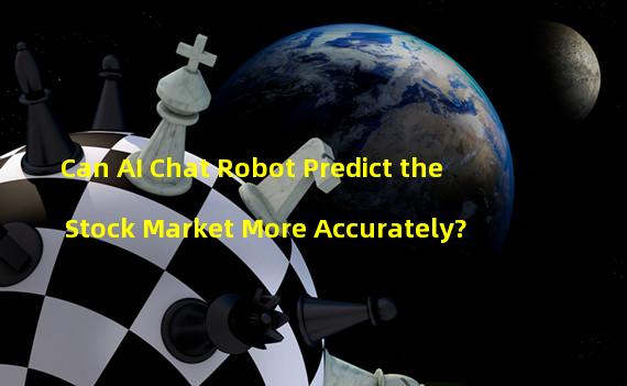 Can AI Chat Robot Predict the Stock Market More Accurately?