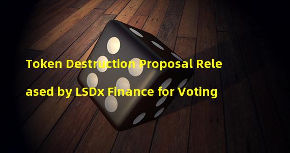 Token Destruction Proposal Released by LSDx Finance for Voting