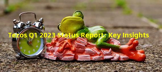 Tezos Q1 2023 Status Report: Key Insights