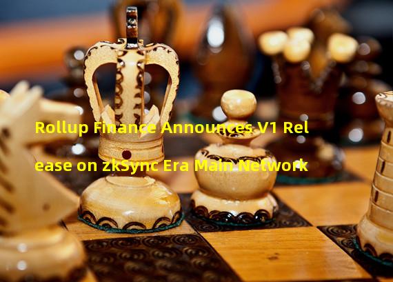 Rollup Finance Announces V1 Release on zkSync Era Main Network