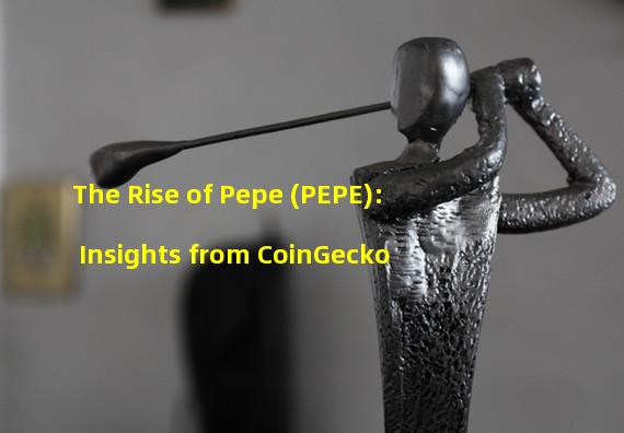 The Rise of Pepe (PEPE): Insights from CoinGecko