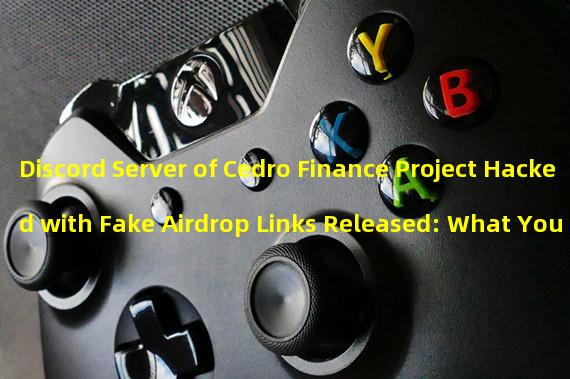 Discord Server of Cedro Finance Project Hacked with Fake Airdrop Links Released: What You Need to Know