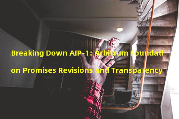 Breaking Down AIP-1: Arbitrum Foundation Promises Revisions and Transparency