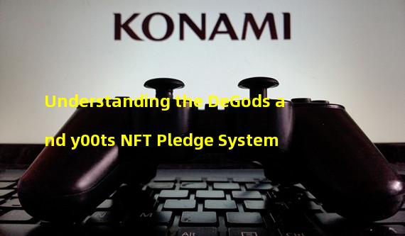 Understanding the DeGods and y00ts NFT Pledge System