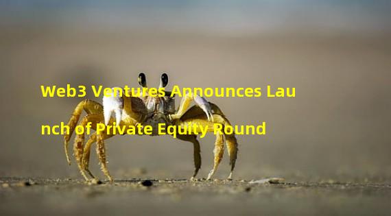 Web3 Ventures Announces Launch of Private Equity Round