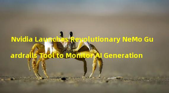 Nvidia Launches Revolutionary NeMo Guardrails Tool to Monitor AI Generation 