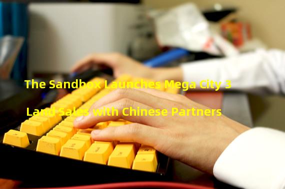 The Sandbox Launches Mega City 3 Land Sales with Chinese Partners
