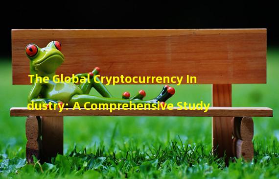The Global Cryptocurrency Industry: A Comprehensive Study
