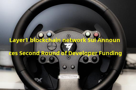 Layer1 blockchain network Sui Announces Second Round of Developer Funding