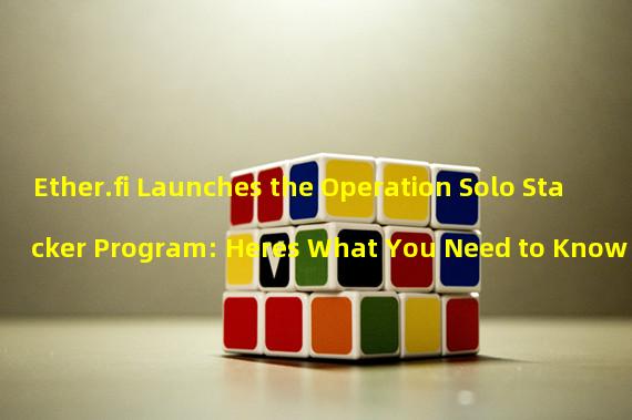 Ether.fi Launches the Operation Solo Stacker Program: Heres What You Need to Know