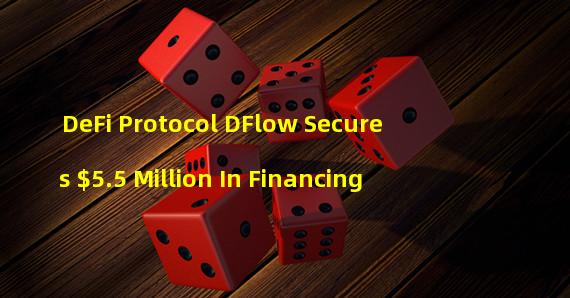 DeFi Protocol DFlow Secures $5.5 Million In Financing