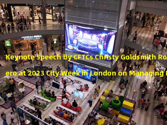 Keynote Speech by CFTCs Christy Goldsmith Romero at 2023 City Week in London on Managing Risks in Digital Finance