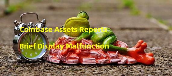 Coinbase Assets Reports Brief Display Malfunction