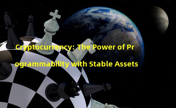 Cryptocurrency: The Power of Programmability with Stable Assets