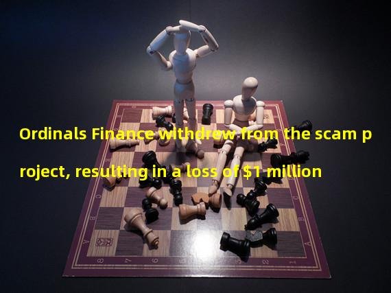 Ordinals Finance withdrew from the scam project, resulting in a loss of $1 million