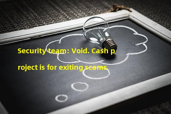 Security team: Void. Cash project is for exiting scams