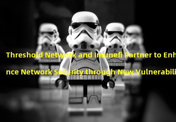 Threshold Network and Imunefi Partner to Enhance Network Security through New Vulnerability Reward Plan