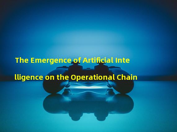The Emergence of Artificial Intelligence on the Operational Chain