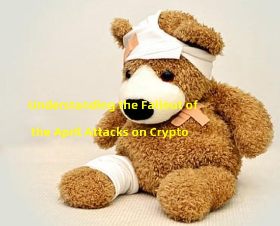 Understanding the Fallout of the April Attacks on Crypto