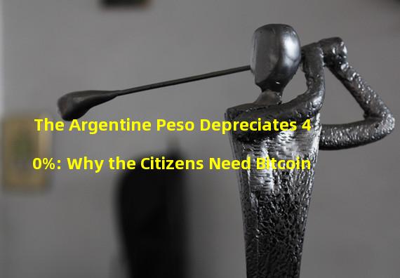 The Argentine Peso Depreciates 40%: Why the Citizens Need Bitcoin